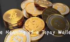 What is the Meaning of a Topay Wallet Address?